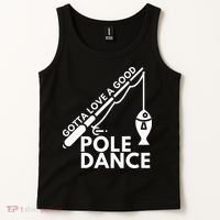 Gotta Love A Good Pole Dance Fishing & Fisherman Tank Top thumb 2