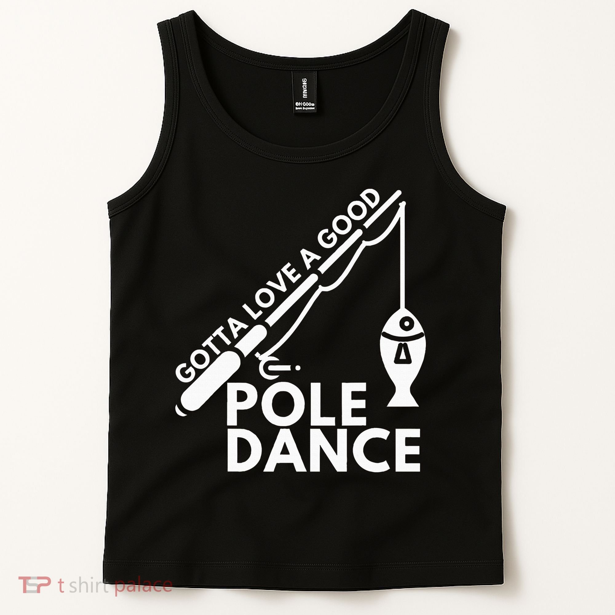 Gotta Love A Good Pole Dance Fishing & Fisherman Tank Top
