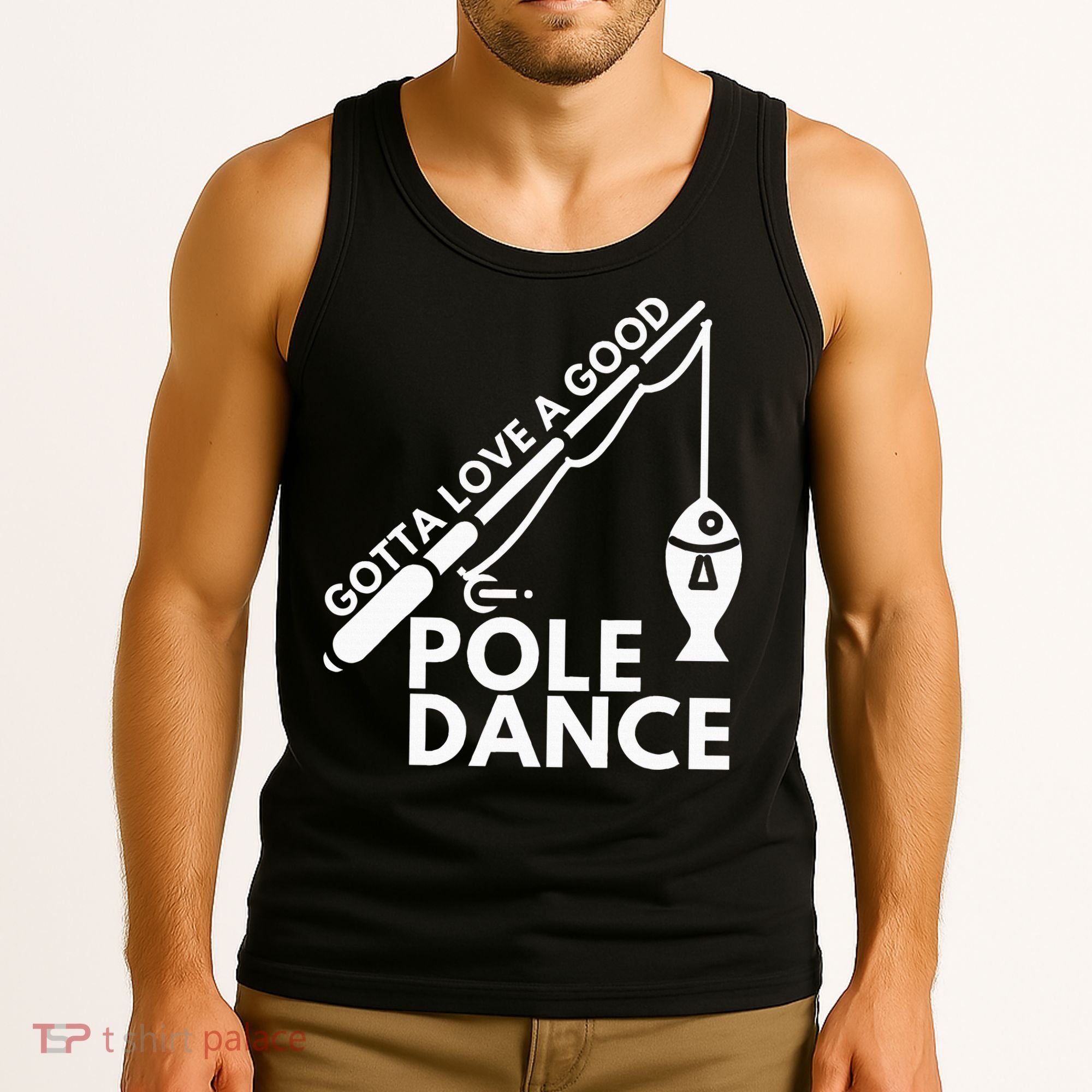 Gotta Love A Good Pole Dance Fishing & Fisherman Tank Top