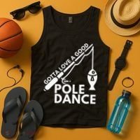 Gotta Love A Good Pole Dance Fishing & Fisherman Tank Top thumb 4