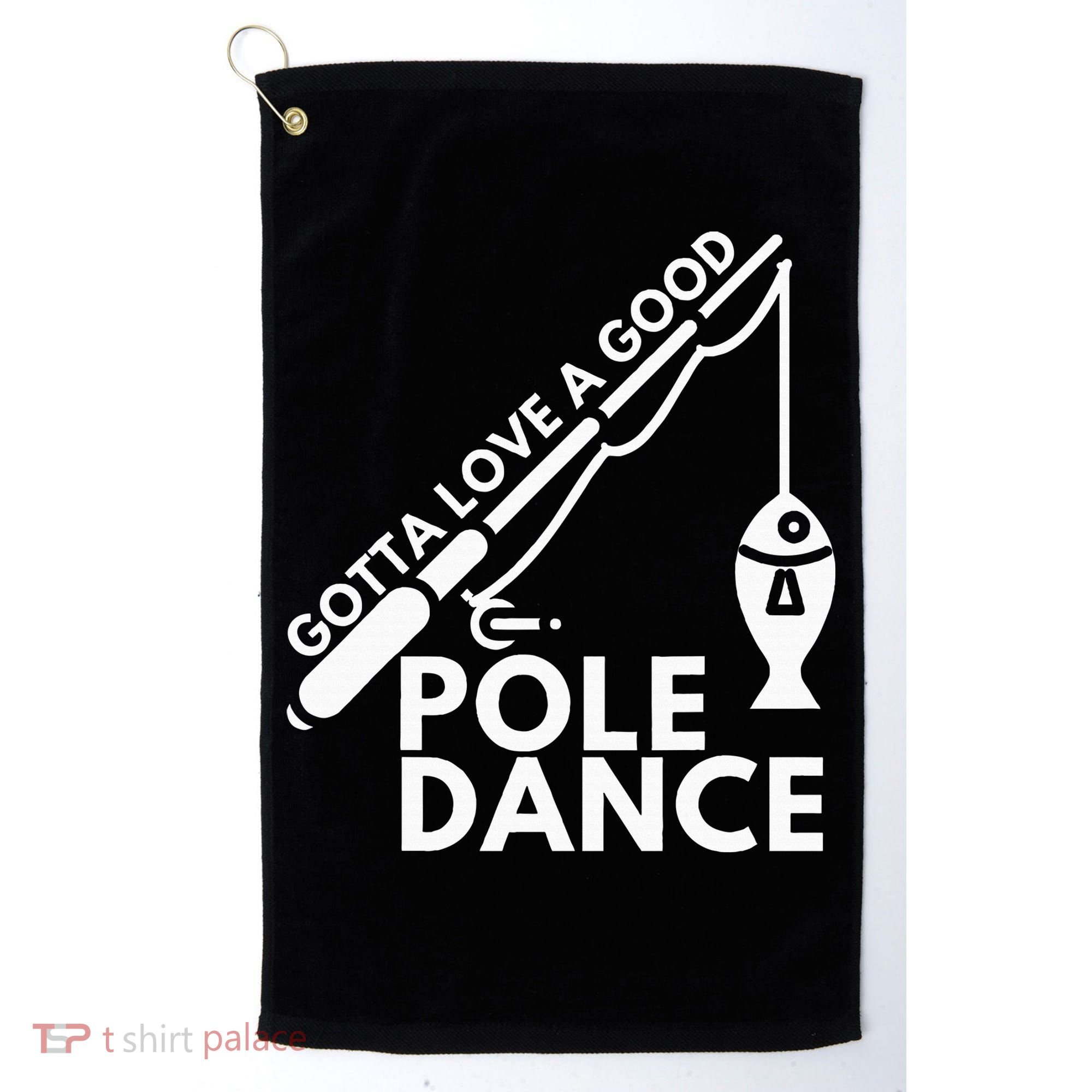 Gotta Love A Good Pole Dance Fishing & Fisherman Golf Towel
