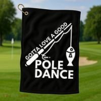 Gotta Love A Good Pole Dance Fishing & Fisherman Golf Towel thumb 1
