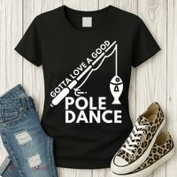 Gotta Love A Good Pole Dance Fishing & Fisherman Women's T-Shirt thumb 3