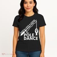 Gotta Love A Good Pole Dance Fishing & Fisherman Women's T-Shirt thumb 4