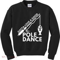 Gotta Love A Good Pole Dance Fishing & Fisherman Kids Sweatshirt thumb 0