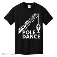 Gotta Love A Good Pole Dance Fishing & Fisherman Kids T-Shirt thumb 0