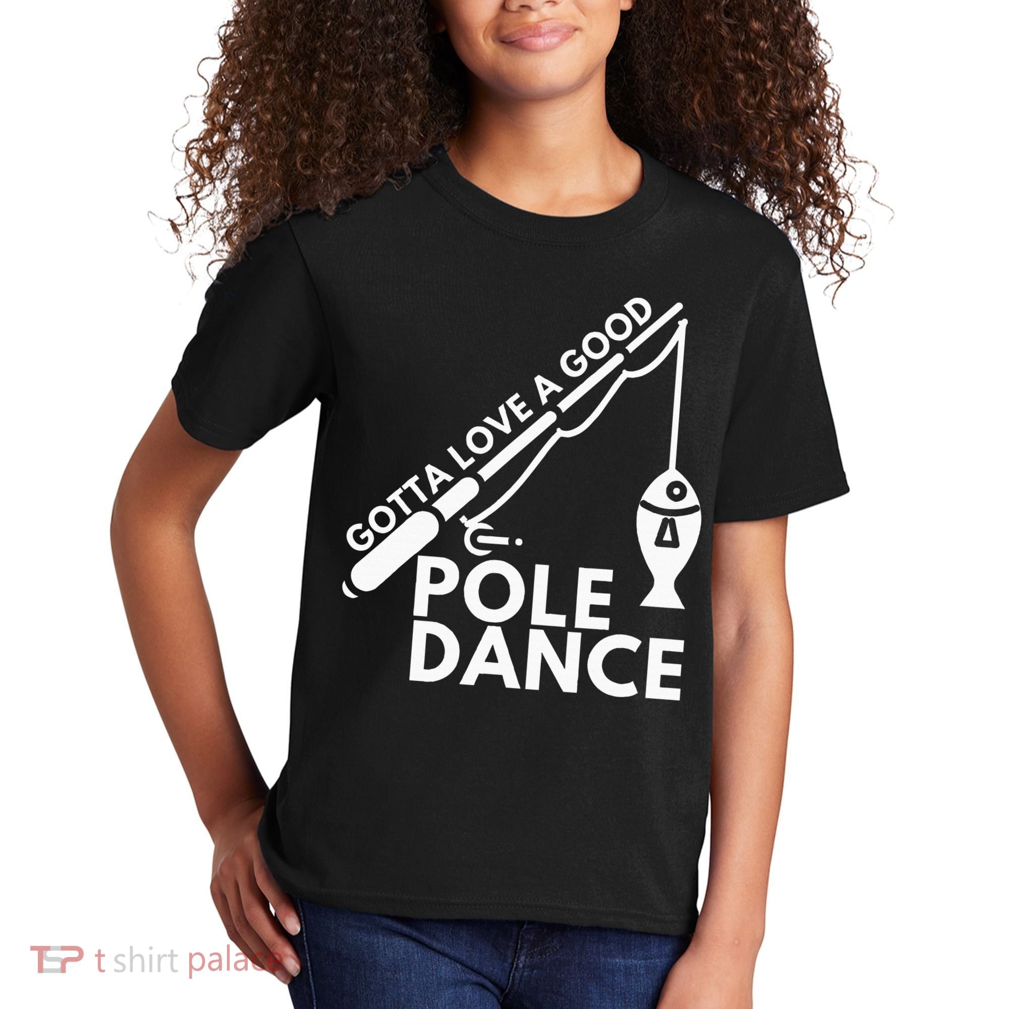Gotta Love A Good Pole Dance Fishing & Fisherman Kids T-Shirt