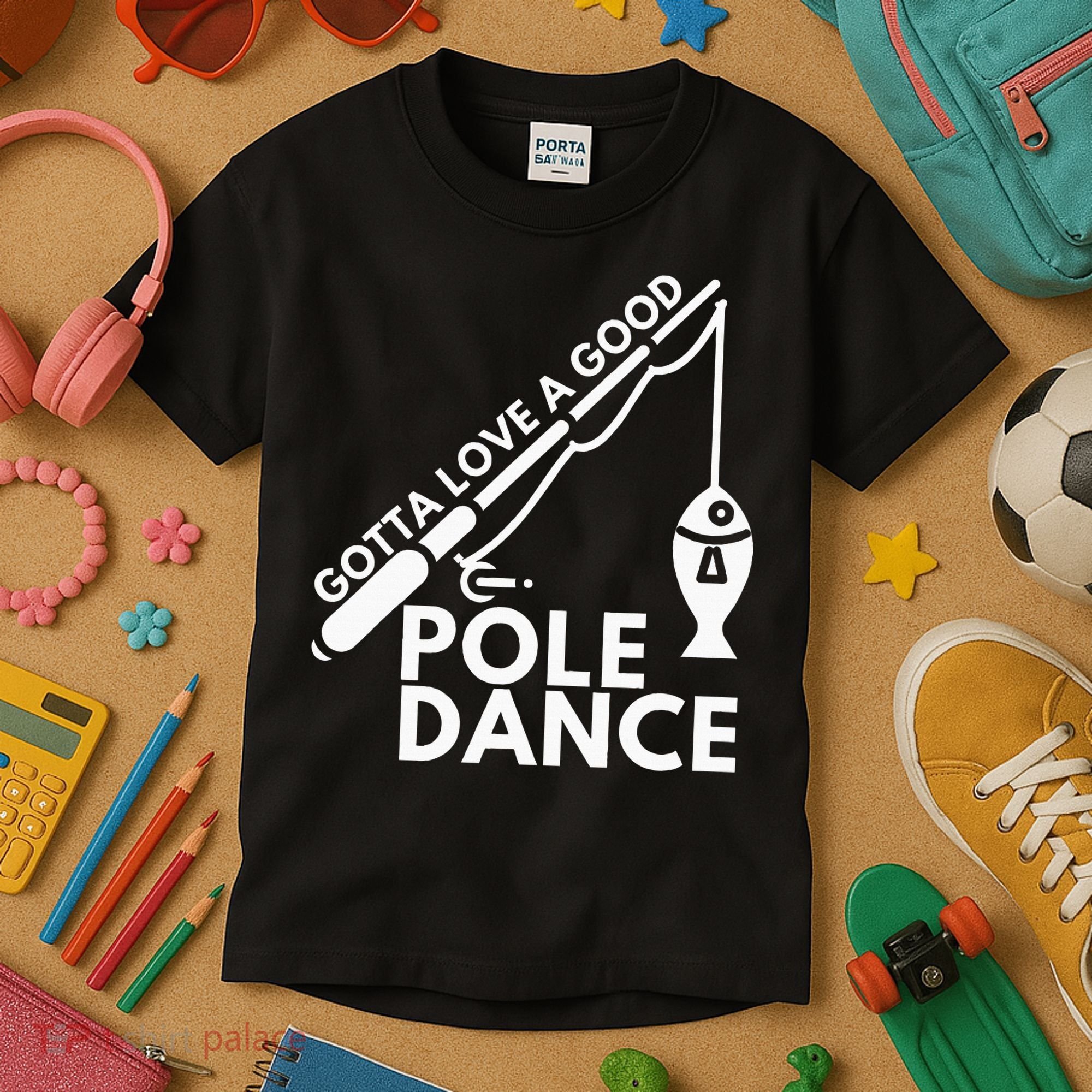 Gotta Love A Good Pole Dance Fishing & Fisherman Kids T-Shirt