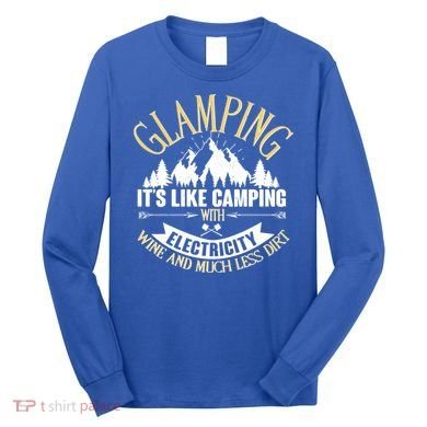 Glamping It's Like Camping with Electricity Long Sleeve Shirt