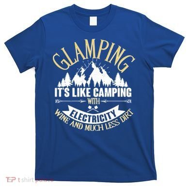 Glamping It's Like Camping with Electricity T-Shirt