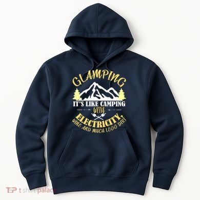 Glamping Like Camping With Electricity Wine Less Dirt Hoodie