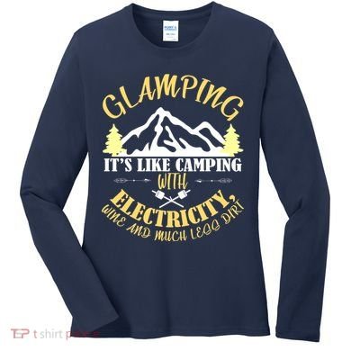 Glamping Like Camping With Electricity Wine Less Dirt Women's Long Sleeve Shirt