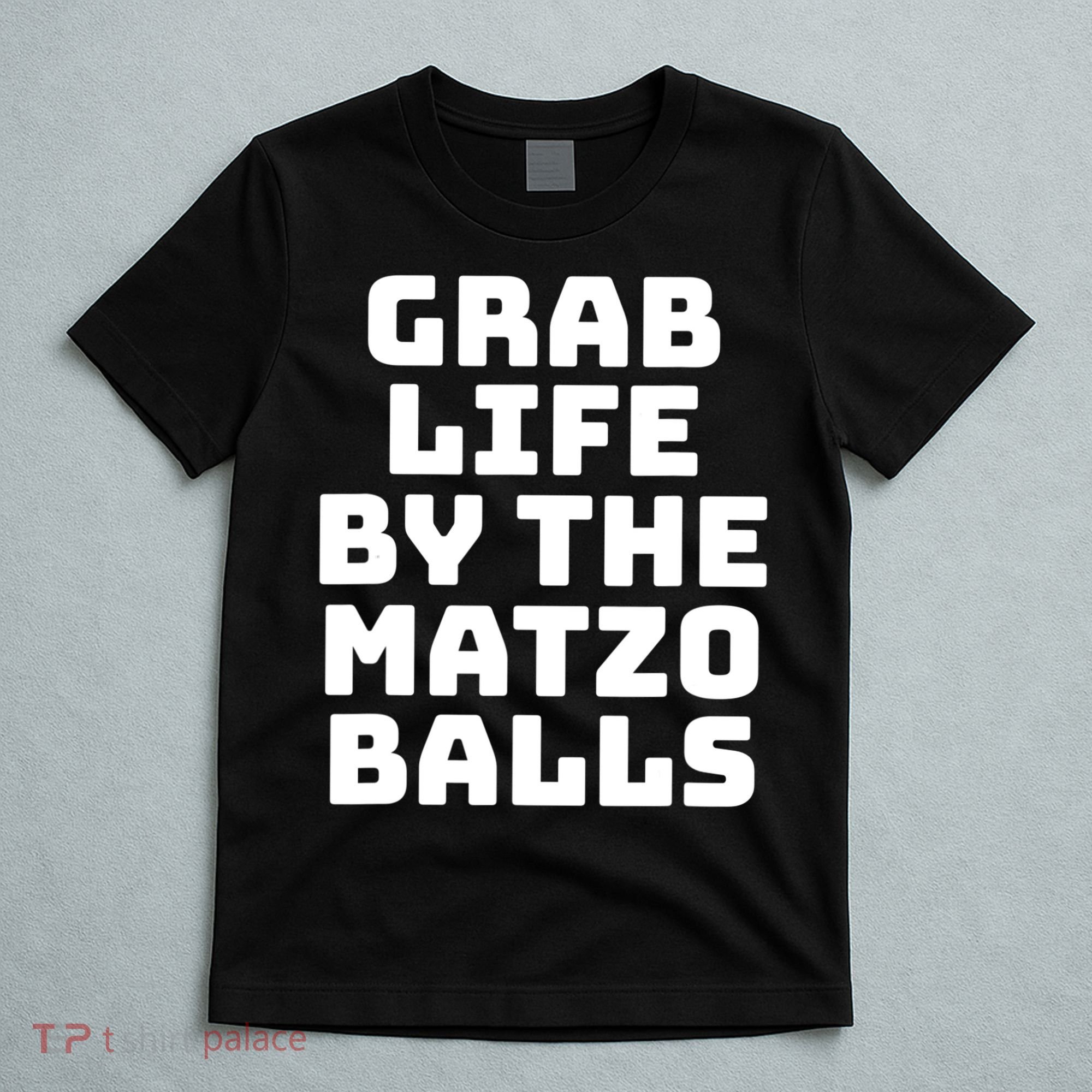 Grab Life By The Matzo Balls Funny Passover Jewish Matzah T-Shirt