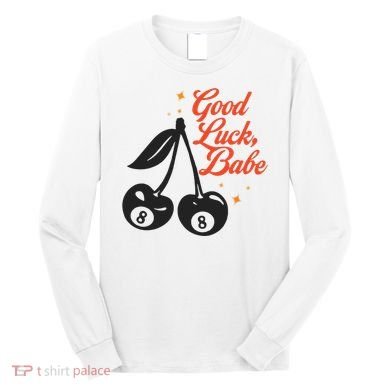 Good Luck Babe Long Sleeve Shirt