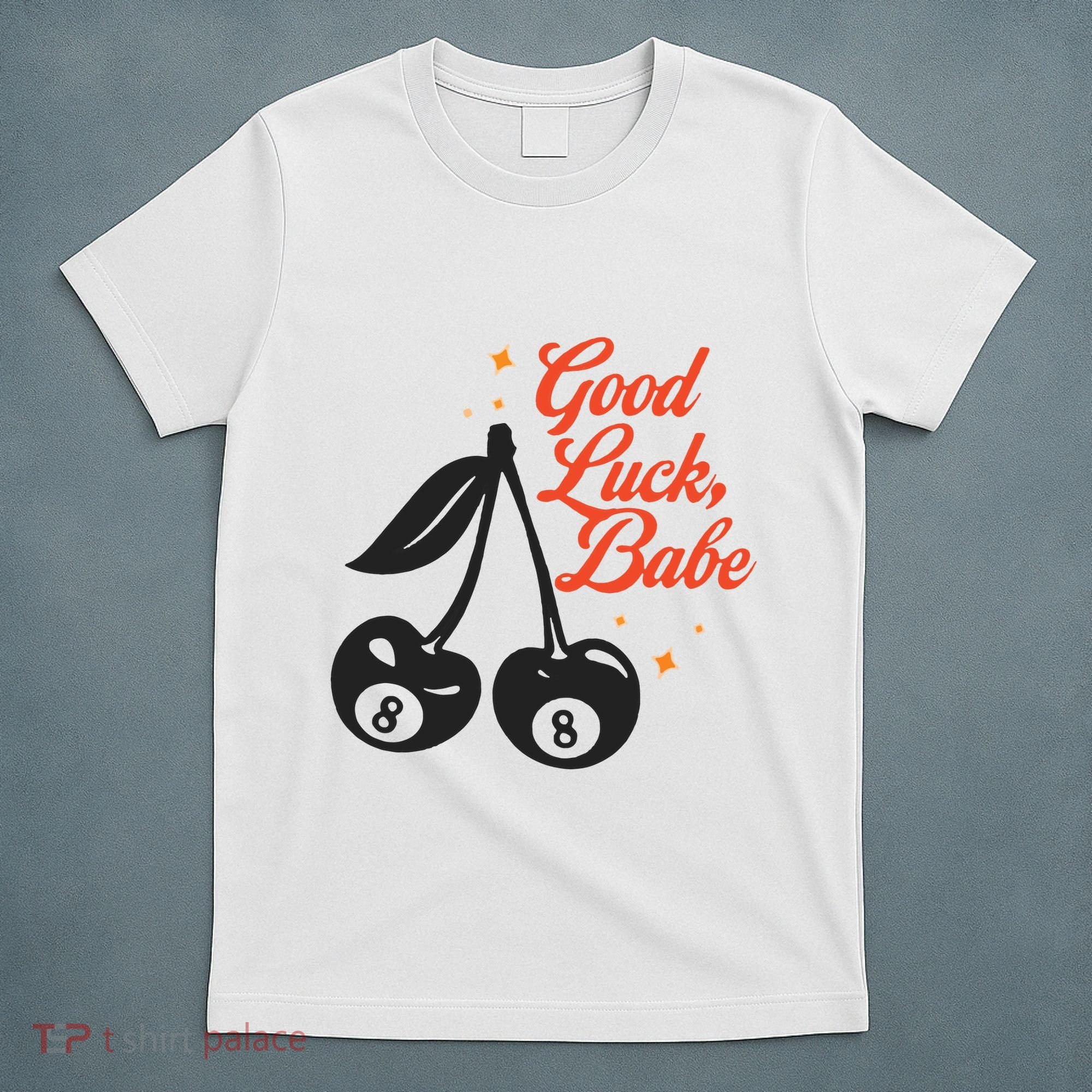 Good Luck Babe T-Shirt