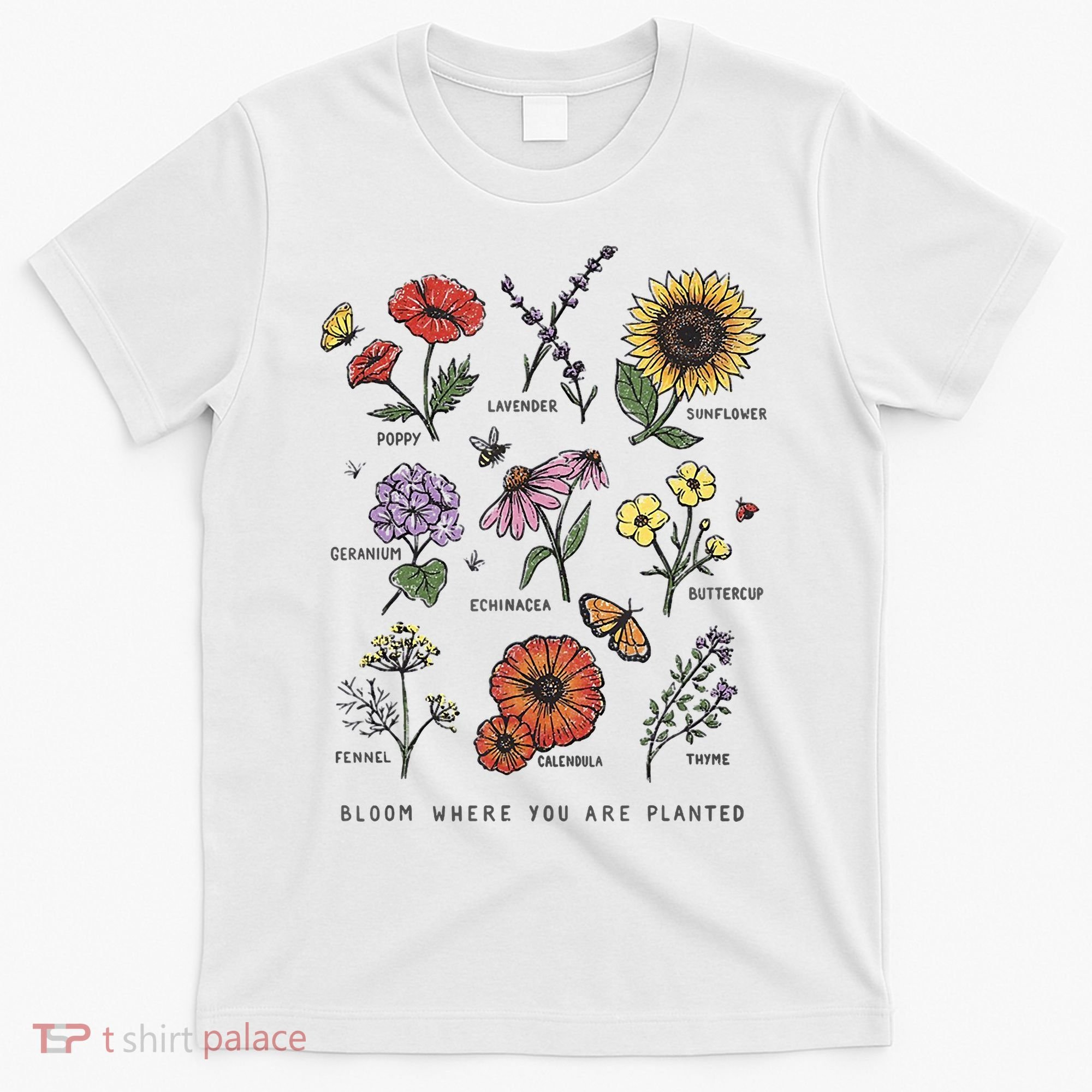 Garden Life Bloom Where You Are Planted Botanican Flowers T-Shirt
