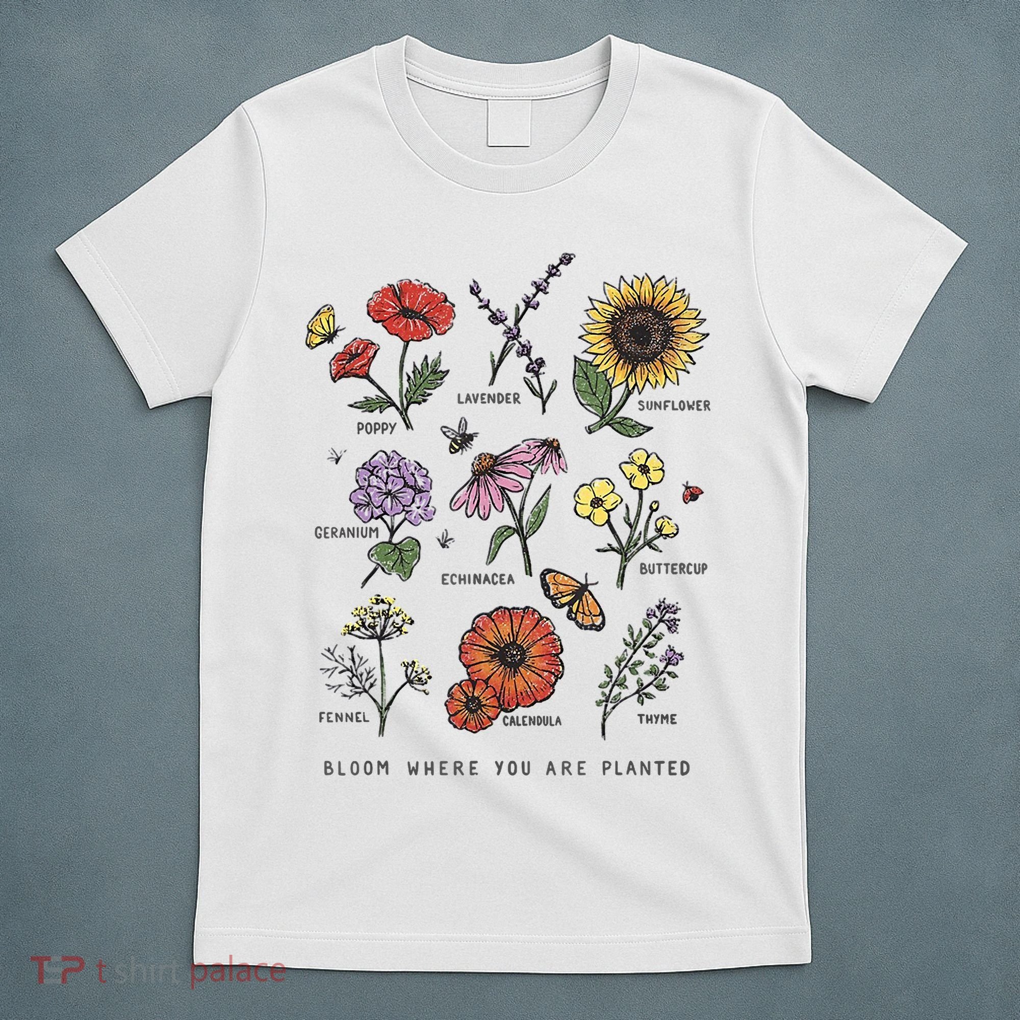 Garden Life Bloom Where You Are Planted Botanican Flowers T-Shirt