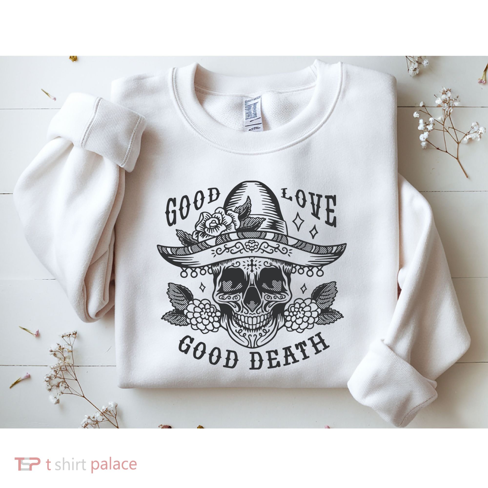 Good Love Good Death Skull Dia De Los Muertos Sweatshirt