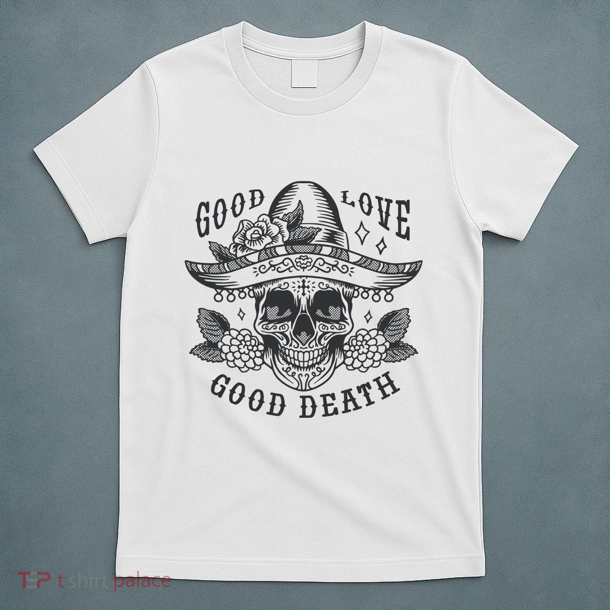 Good Love Good Death Skull Dia De Los Muertos T-Shirt