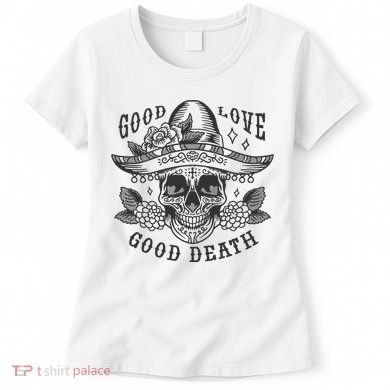 Good Love Good Death Skull Dia De Los Muertos Women's T-Shirt