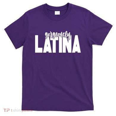 Gorgeously Latina T-Shirt