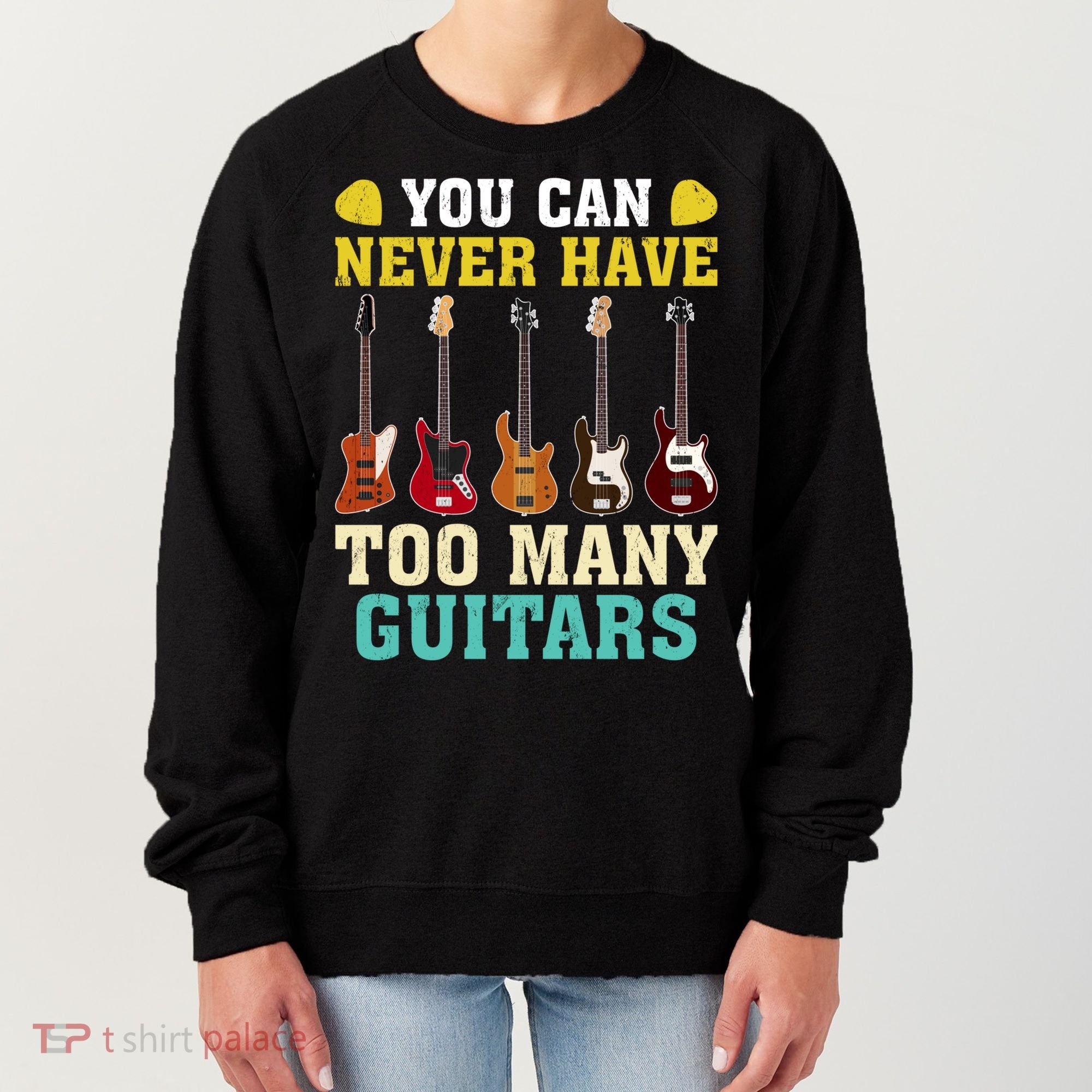 Guitar Lover Gift You Can Never Have Too Many Guitars Gift Women's Sweatshirt