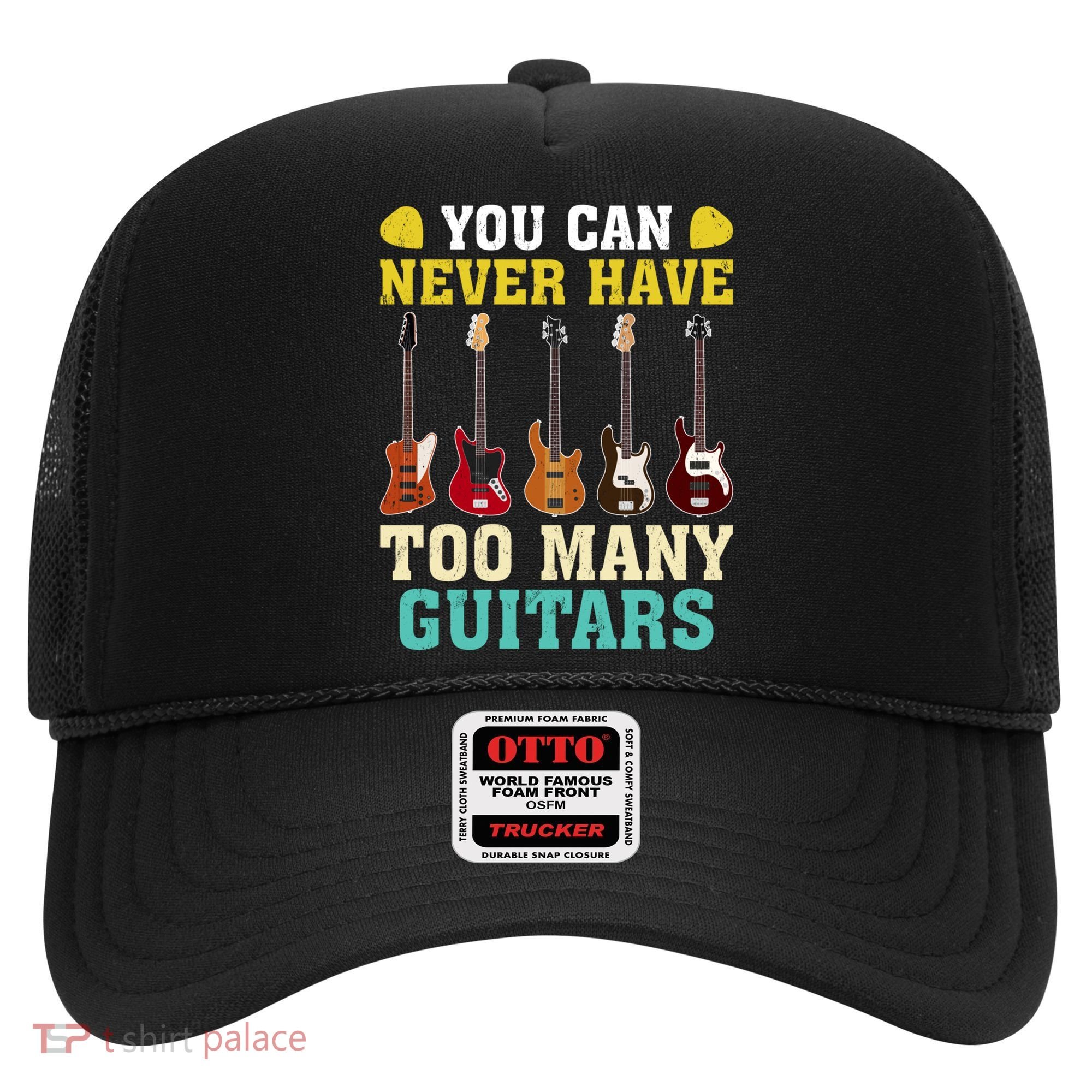 Guitar Lover Gift You Can Never Have Too Many Guitars Gift Hat