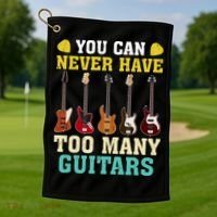 Guitar Lover Gift You Can Never Have Too Many Guitars Gift Golf Towel thumb 1