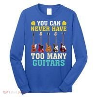 Guitar Lover Gift You Can Never Have Too Many Guitars Gift Long Sleeve Shirt thumb 0