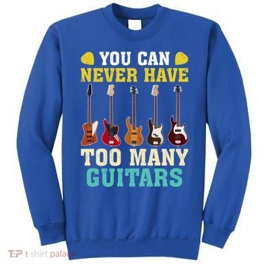 Guitar Lover Gift You Can Never Have Too Many Guitars Gift Sweatshirt