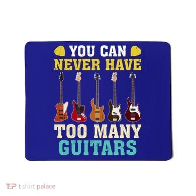 Guitar Lover Gift You Can Never Have Too Many Guitars Gift Mousepad