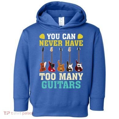 Guitar Lover Gift You Can Never Have Too Many Guitars Gift Toddler Hoodie