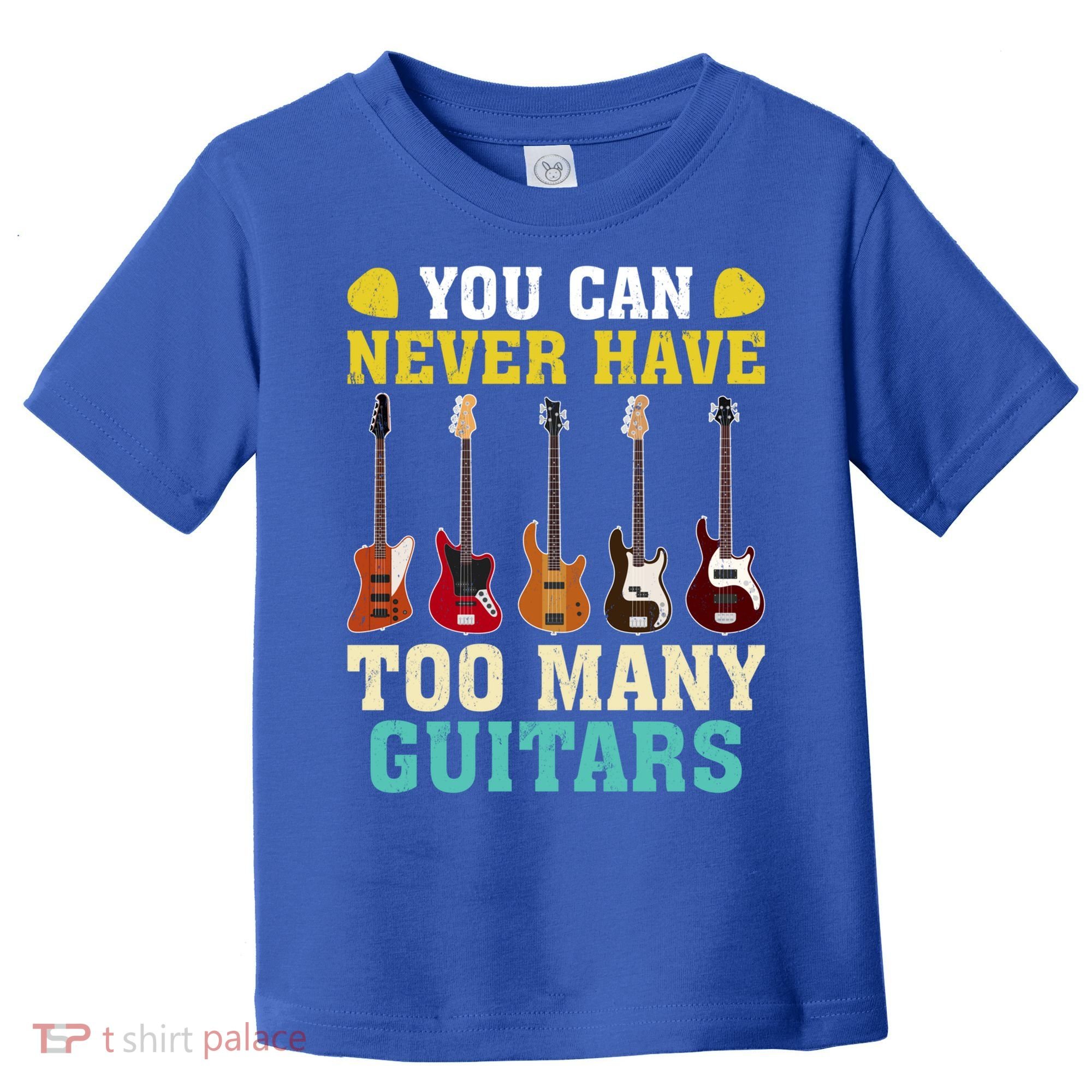Guitar Lover Gift You Can Never Have Too Many Guitars Gift Toddler T-Shirt