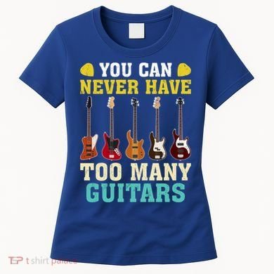 Guitar Lover Gift You Can Never Have Too Many Guitars Gift Women's T-Shirt