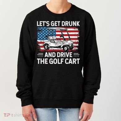 Golfer Lets Get Drunk And Drive The Golf Cart Golf Player Women's Sweatshirt