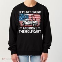 Golfer Lets Get Drunk And Drive The Golf Cart Golf Player Women's Sweatshirt thumb 0