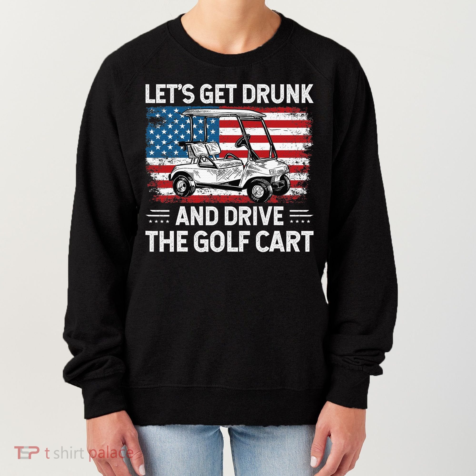 Golfer Lets Get Drunk And Drive The Golf Cart Golf Player Women's Sweatshirt