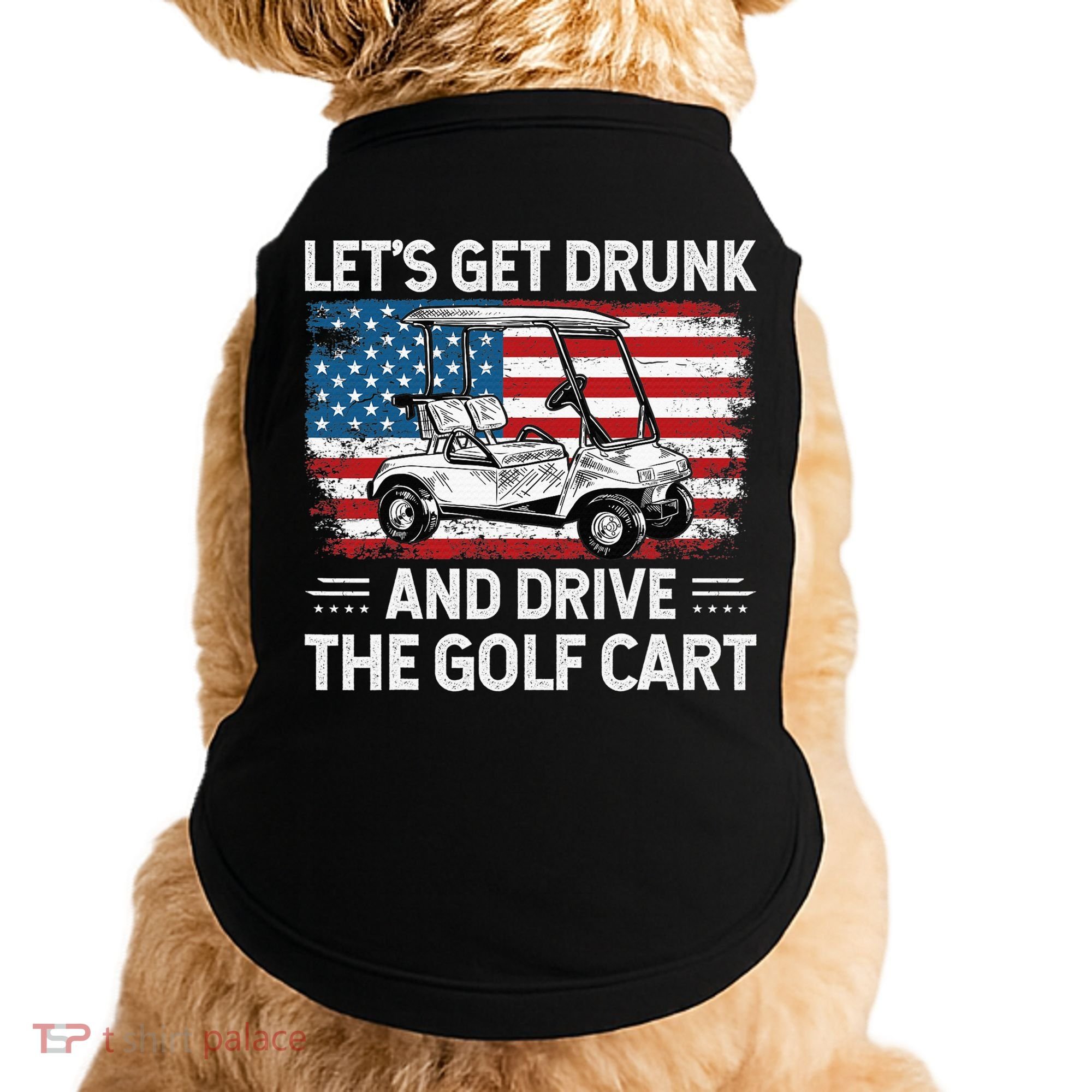 Golfer Lets Get Drunk And Drive The Golf Cart Golf Player Doggie Tank