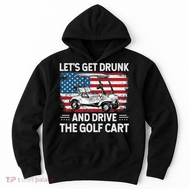 Golfer Lets Get Drunk And Drive The Golf Cart Golf Player Hoodie