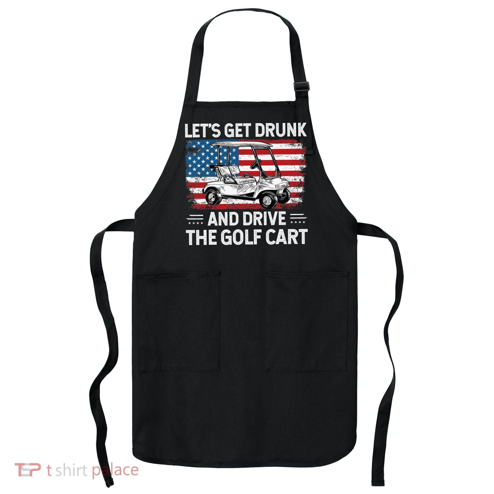 Golfer Lets Get Drunk And Drive The Golf Cart Golf Player Apron