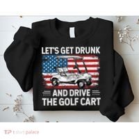 Golfer Lets Get Drunk And Drive The Golf Cart Golf Player Sweatshirt thumb 2