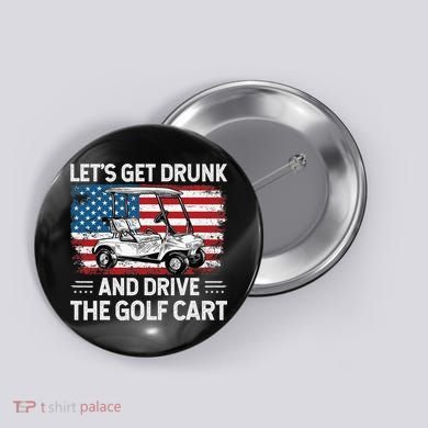 Golfer Lets Get Drunk And Drive The Golf Cart Golf Player Button