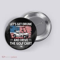 Golfer Lets Get Drunk And Drive The Golf Cart Golf Player Button thumb 0