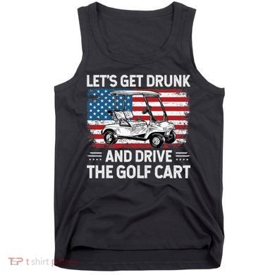 Golfer Lets Get Drunk And Drive The Golf Cart Golf Player Tank Top