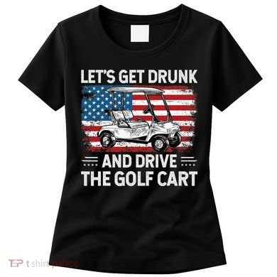 Golfer Lets Get Drunk And Drive The Golf Cart Golf Player Women's T-Shirt