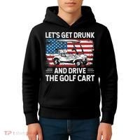 Golfer Lets Get Drunk And Drive The Golf Cart Golf Player Kids Hoodie thumb 4
