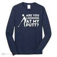 Golfing Lover & Golf Gift Are You Looking At My Putt Long Sleeve Shirt thumb 0