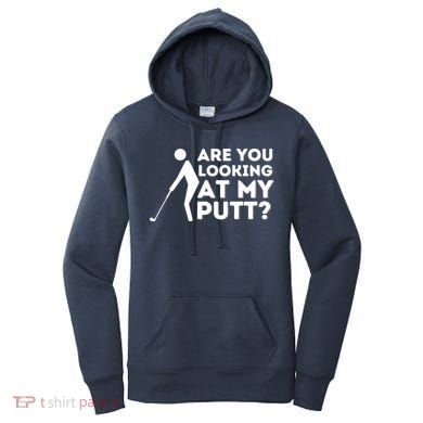 Golfing Lover & Golf Gift Are You Looking At My Putt Women's Hoodie