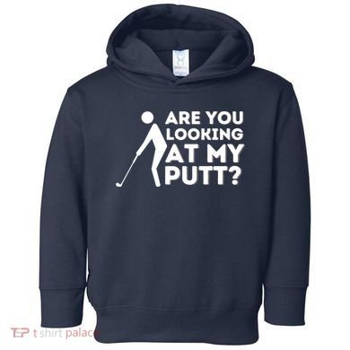 Golfing Lover & Golf Gift Are You Looking At My Putt Toddler Hoodie