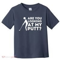 Golfing Lover & Golf Gift Are You Looking At My Putt Toddler T-Shirt thumb 0